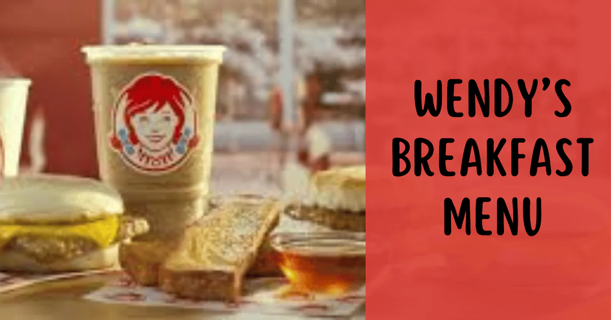 Wendy’s Breakfast Menu