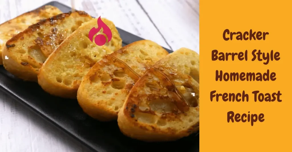 Cracker Barrel Style Homemade French Toast Recipe